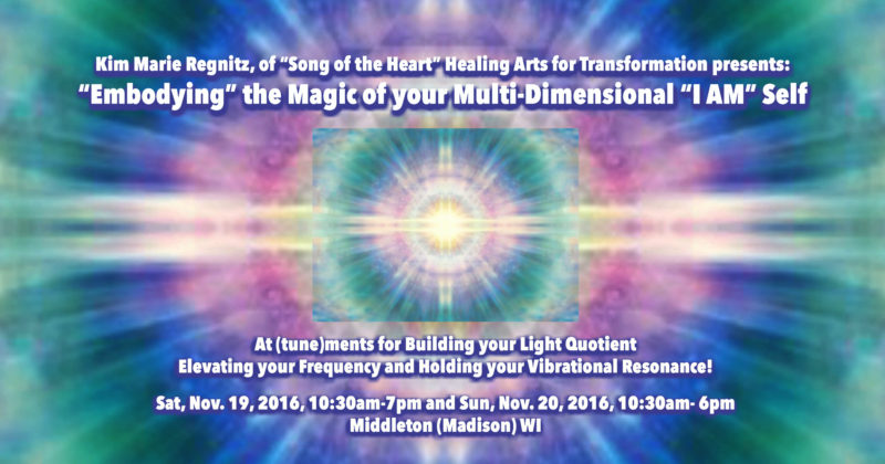 Embodying the Magic of Your Multidimensional “I AM” Self – Nov 19-20 – Middleton, WI
